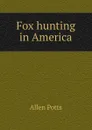 Fox hunting in America - Allen Potts