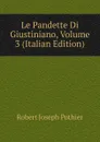 Le Pandette Di Giustiniano, Volume 3 (Italian Edition) - Robert Joseph Pothier