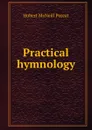 Practical hymnology - Hubert McNeill Poteat