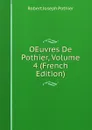 OEuvres De Pothier, Volume 4 (French Edition) - Robert Joseph Pothier