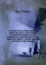 A Treatise On the Millennium, Or, Latter-Day Glory of the Church: Compiled Principally from the Productions of Late Eminent Writers Upon That Subject, . Further Remarks and Notes by the Compiler - Ray Potter