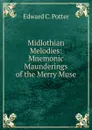 Midlothian Melodies: Mnemonic Maunderings of the Merry Muse - Edward C. Potter