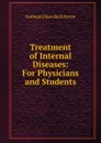 Treatment of Internal Diseases: For Physicians and Students - Nathaniel Bowditch Potter