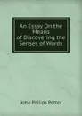 An Essay On the Means of Discovering the Senses of Words - John Philips Potter