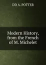 Modern History, from the French of M. Michelet - DD A. POTTER