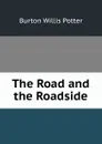 The Road and the Roadside - Burton Willis Potter