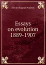 Essays on evolution 1889-1907 - Edward Bagnall Poulton