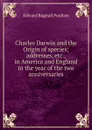 Charles Darwin and the Origin of species; addresses, etc., in America and England in the year of the two anniversaries - Edward Bagnall Poulton