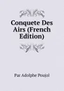 Conquete Des Airs (French Edition) - Par Adolphe Poujol