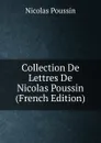 Collection De Lettres De Nicolas Poussin (French Edition) - Nicolas Poussin