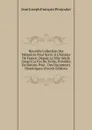 Nouvelle Collection Des Memoires Pour Servir A L.histoire De France: Depuis Le Xiiie Siecle Jusqu.a La Fin Du Xviiie; Precedes De Notices Pour . Des Documents Histoiriques (French Edition) - Jean Joseph François Poujoulat