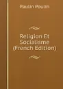 Religion Et Socialisme (French Edition) - Paulin Poulin