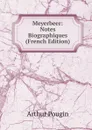 Meyerbeer: Notes Biographiques (French Edition) - Arthur Pougin