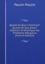 Qu.est-Ce Que L.homme.: Qu.est-Ce Que Dieu. Solution Scientifique Du Probleme Religieux (French Edition) - Paulin Poulin