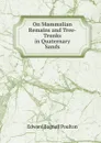 On Mammalian Remains and Tree-Trunks in Quaternary Sands - Edward Bagnall Poulton