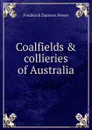 Coalfields . collieries of Australia - Frederick Danvers Power