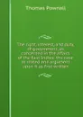 The right, interest, and duty, of government, as concerned in the affairs of the East Indies: the case as stated and argument upon it as first written - Thomas Pownall