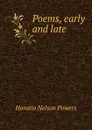 Poems, early and late. - Horatio Nelson Powers