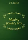 Making poultry pay - E C. Powell