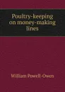 Poultry-keeping on money-making lines - William Powell-Owen