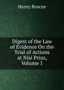 Digest of the Law of Evidence On the Trial of Actions at Nisi Prius, Volume 1 - Henry Roscoe