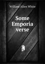 Some Emporia verse - William Allen White