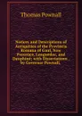 Notices and Descriptions of Antiquities of the Provincia Romana of Gaul, Now Provence, Languedoc, and Dauphine; with Dissertations . by Governor Pownall, . - Thomas Pownall