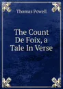 The Count De Foix, a Tale In Verse. - Thomas Powell