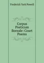 Corpus Poeticum Boreale: Court Poems - Frederick York Powell