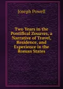 Two Years in the Pontifical Zouaves, a Narrative of Travel, Residence, and Experience in the Roman States - Joseph Powell