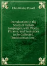 Introduction to the Study of Indian Languages, with Words, Phrases, and Sentences to Be Collected. (Smithsonian Inst.). - John Wesley Powell