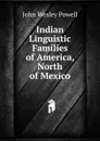 Indian Linguistic Families of America, North of Mexico - John Wesley Powell