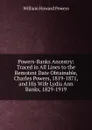 Powers-Banks Ancestry: Traced in All Lines to the Remotest Date Obtainable, Charles Powers, 1819-1871, and His Wife Lydia Ann Banks, 1829-1919 - William Howard Powers