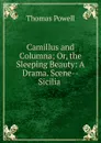 Camillus and Columna; Or, the Sleeping Beauty: A Drama. Scene--Sicilia . - Thomas Powell
