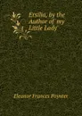 Ersilia, by the Author of .my Little Lady.. - Eleanor Frances Poynter