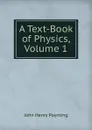 A Text-Book of Physics, Volume 1 - John Henry Poynting