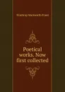 Poetical works. Now first collected - Winthrop Mackworth Praed