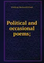 Political and occasional poems; - Winthrop Mackworth Praed