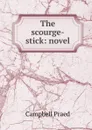 The scourge-stick: novel - Campbell Praed