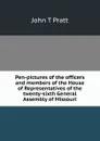 Pen-pictures of the officers and members of the House of Representatives of the twenty-sixth General Assembly of Missouri - John T Pratt