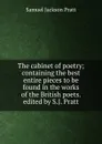 The cabinet of poetry; containing the best entire pieces to be found in the works of the British poets. edited by S.J. Pratt - Samuel Jackson Pratt