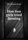 How two girls tried farming - Ella Farman Pratt