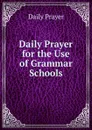 Daily Prayer for the Use of Grammar Schools - Daily Prayer