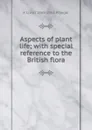 Aspects of plant life; with special reference to the British flora - R Lloyd 1865-1953 Praeger