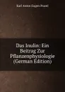 Das Inulin: Ein Beitrag Zur Pflanzenphysiologie (German Edition) - Karl Anton Eugen Prantl