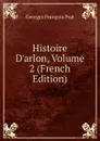 Histoire D.arlon, Volume 2 (French Edition) - Georges François Prat