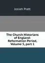 The Church Historians of England: Reformation Period, Volume 5,.part 1 - Josiah Pratt