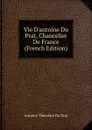 Vie D.antoine Du Prat, Chancelier De France (French Edition) - Antoine Théodore du Prat