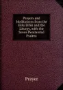 Prayers and Meditations from the Holy Bible and the Liturgy, with the Seven Penitential Psalms - Prayer