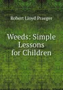 Weeds: Simple Lessons for Children - Robert Lloyd Praeger